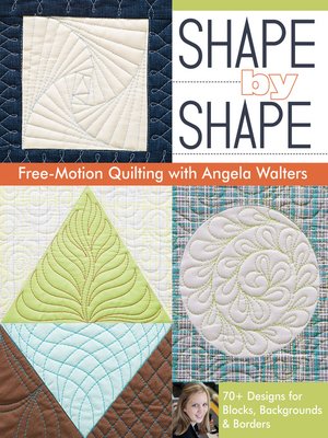 cover image of Shape by Shape Free-Motion Quilting with Angela Walters